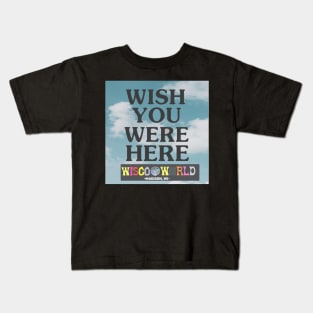 Wish You Were Here- WISCO WORLD Kids T-Shirt